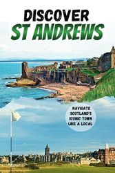 Discover St Andrews: Navigate Scotland's Iconic Town Like a Local