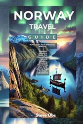Norway Travel Guide : Northern Lights, Fjords & Adventures Of Norway: Discover Norway's Must-Try Dishes,Places, Cultural Insights, Practical Travel Tips, plus Daily Journal Pages for Your Adventures