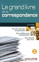 Le grand livre de la correspondance: Tous les courriers du particulier, des modèles pour l'entrepreneur ...