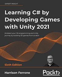 Learning C by Developing Games with Unity 2021: Kickstart your C programming and Unity journey by building 3D games from scratch