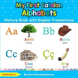 My First Catalan Alphabets Picture Book with English Translations: Bilingual Early Learning & Easy Teaching Catalan Books for Kids: 1 (Teach & Learn Basic Catalan words for Children)