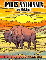 Livre de coloriage des parcs nationaux des États-Unis: Un livre de coloriage éducatif sur les parcs nationaux des États-Unis pour les enfants - Apprendre, colorier et explorer