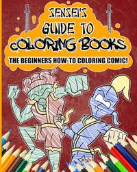Senseis Guide to Coloring Books: The Beginners How-to Color Comic: Level Up your Colored Pencil Skills