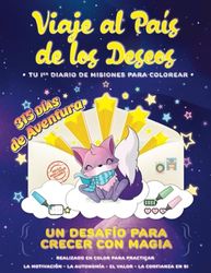 VIAJE AL PAÍS DE LOS DESEOS- TU 1er DIARIO DE MISIONES para colorear- 315 DÍAS de AVENTURA- Regalo para un peque increíble: Un Desafío para crecer con ... la Autonomía, el Valor, la confianza en si