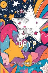 How Was Your Day?: Daily Creative Journal for Kids