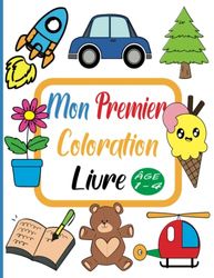 Mon premier livre de coloriage: 100 pages de coloriage faciles et amusantes pour les tout-petits, la maternelle et le préscolaire (pour les enfants de 1 à 4 ans)