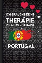 Ich Brauche Keine Therapie - Ich Muss Nur Nach Portugal: Notizbuch perfekte geschenk für frauen Männer, geschenke für urlaub