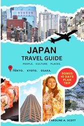 Japan Travel Guide 2024-2025: Essence of Japan: A Journey Through the Land of the Rising Sun for First-Timers and Budget Friendly tips: Zen and Beyond: Your Comprehensive and Updated Companion
