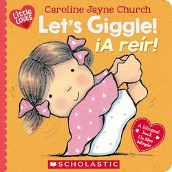 Let's Giggle! / ¡A Reír! (Scholastic Bilingual): A Little Love Book