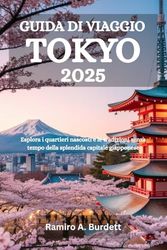 GUIDA DI VIAGGIO TOKYO 2025: Esplora i quartieri nascosti e le tradizioni senza tempo della splendida capitale giapponese