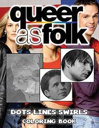Queer As Folk Dots Lines Swirls Coloring Book: Stress-Relief Queer As Folk Swirls-Dots-Diagonal Activity Books For Kid And Adult