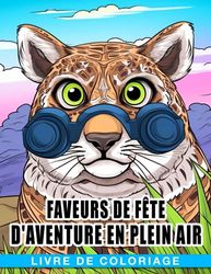 Livre de coloriage Faveurs de fête d'aventure en plein air: Colorie, Crée et Célèbre en Plein Air ! (Âges 6-9)