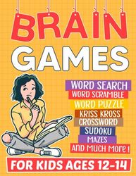 Brain Games For Kids Ages 12-14 Years Old: Brain Teaser Book For Kids Ages 12-14. Mixed Puzzles Includes Word Search, Sudoku, Kriss Kross, Mazes, Crossword, Coloring and Much More.