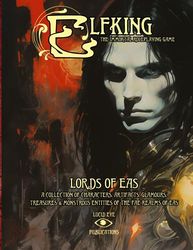Elfking The Immortal Roleplaying Game - Lords Of Eas: A COLLECTION OF CHARACTERS, ARTIFACTS, GLAMOURS, TREASURES & MONSTROUS ENTITIES OF THE FAE REALMS OF EAS