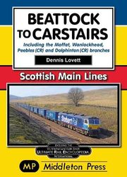 Beattock to Carstairs.: Including the Moffat, Wanlockhead, Peebles (CR) and Dolphinton (CR) Branches.