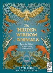 The Hidden Wisdom of Animals: Surprising Things We Can Learn from Nature