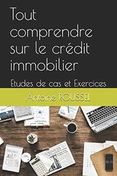 Tout comprendre sur le crédit immobilier: Etudes de cas et Exercices