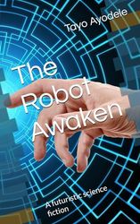 The Robot Awaken: A futuristic science fiction