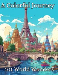 A Coloring Journey: 101 World Wonders: A Relaxing Coloring Experience Featuring Iconic Global Destinations