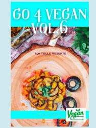 GO 4 VEGAN VOL.6: 150 TOLLE REZEPTE