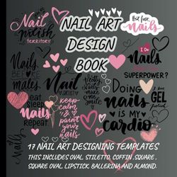 Nail Art Design Book: Journal for Practicing Nail Art with 17 Different Nail Shape Templates | Nail Art Designing Coloring Book| Blank Nail | Nail Art ... Design Charts | Size 8.5 x 8.5 in 107 page