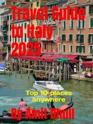 Travel Guide to Italy 2025: Top 10 places anywhere