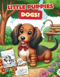 LITTLE PUPPIES DOGS: Colouring book for children age 4+ – Children`s Fun: 60 delightful and engaging b/w illustrations for creative young minds.