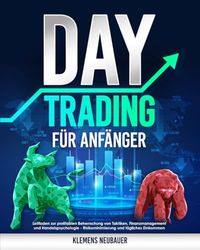 Daytrading für Anfänger: Leitfaden zur profitablen Beherrschung von Taktiken, Finanzmanagement und Handelspsychologie | Risikominimierung und tägliches Einkommen