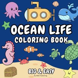 Ocean Life Coloring Book: Bold & Easy Designs for Adults and Kids About Sea Life