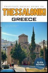 TripTales Travel Guide to Thessaloniki, Greece: Plan the Perfect Trip With Ease! (TripTales Travel Guide: Adventure Across Continents)
