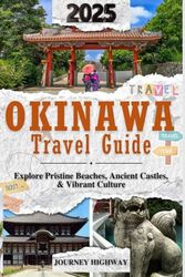 OKINAWA TRAVEL GUIDE 2025: Explore Pristine Beaches, Ancient Castles, and Vibrant Culture