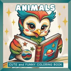ANIMALS Cute and Funny Coloring Book: Bold and Easy Coloring Book for Kids and Adults Fun Animal Coloring for Relaxing with Fun Activities for Adults ... for Animal Lovers Art Pages with Cute Animals