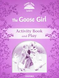 Classic Tales 4. The Goose Girl. Activity Book and Play: Level 4: The Goose Girl Activity Book & Play (Classic Tales Second Edition)