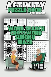 ACTIVITY PUZZLE BOOK: Crossword, Word Search, Sudoku and Mazes for Seniors - 6x9 Inches - 90+ Puzzles