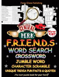 FRIENDS WORD SEARCH, CROSSWORD, JUMBLE WORDS, CHARACTERS SCRAMBLE, UNIQUE FUN FACTS TRIVIA, QUIPS, QUOTES NEW (The TV Show Word Puzzle Books): Large ... 232 unique facts for Friends TV Show Lovers