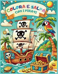 COLORA E SALPA CON I PIRATI: CON 50 DISEGNI AVVENTUROSI DA COLORARE
