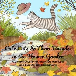 Cute Cats & Their Friends in the Flower Garden: A Delightful Coloring Adventure with Cats and Cute Animal Companions