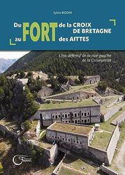 Du fort de la Croix de Bretagne au fort des Aittes: L'épi défensif de la rive gauche de la Cerveyrette