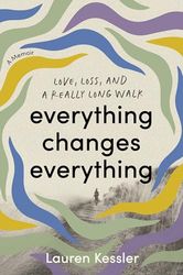 Everything Changes Everything: Love, Loss, and a Really Long Walk