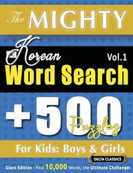 THE MIGHTY KOREAN WORD SEARCH - 500 PUZZLES FOR KIDS: BOYS & GIRLS - DELTA CLASSICS - GIANT EDITION - FIND 10,000 WORDS, THE ULTIMATE CHALLENGE!