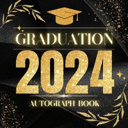 Class Of 2024 Graduation Autograph Book: Congratulation Party Sign In Journal, Signature Blank Unlined Scrapbook, Keepsake Memory For Classmates, ... in Elementary ,High School & Senior College.