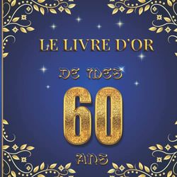 Le livre d'Or de mes 60 ans: Cadeau d'anniversaire 60 ans, 100 pages