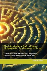 Mind-Bending Maze Book: A Fun and Challenging Puzzle Adventure for All Ages: Unleash Your Inner Explorer and Conquer the Labyrinth of Mazes in this Interactive Book