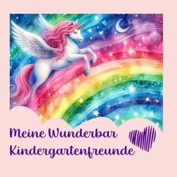 Meine Wunderbar Kindergartenfreunde: Kindergarten Freunde Book - Einhorn & Regenbogen