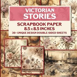 Victorian Stories Scrapbook Paper: Vintage Floral Designs for Scrapbooking, Journaling, Decoupage and Craft Projects