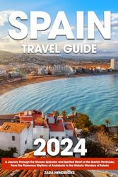 Spain Travel Guide: A Journey Through the Diverse Splendor and Spirited Heart of the Iberian Peninsula, From the Flamenco Rhythms of Andalusia to the Historic Wonders of Toledo