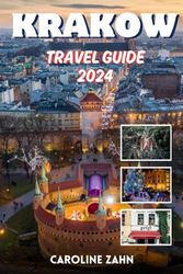 KRAKOW TRAVEL GUIDE 2024: Uncover the Rich History and Vibrant Culture of Poland's Jewel