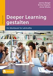 Deeper Learning gestalten: Ein Workbook für Lehrkräfte. Mit E-Book inside