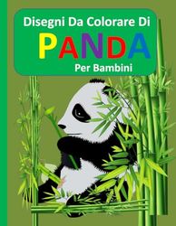Disegni da colorare di panda per bambini: Libro dei panda da colorare con disegni semplici, belli, audaci e unici per bambini e bambine