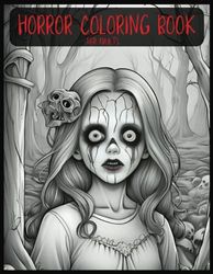 Horror Coloring Book for Adults: +100 Terrifying Coloring Pages of Scary & Creepy Nuns, Dolls, Creatures, Monsters, Ghosts, and More
